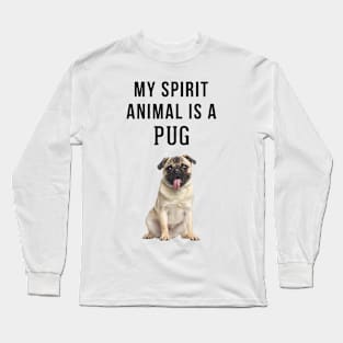 My Spirit Animal is a Pug Long Sleeve T-Shirt